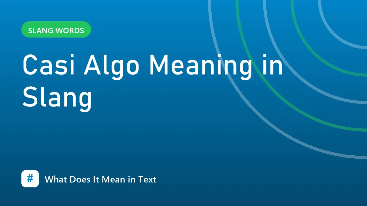 Casi Algo Meaning in Slang