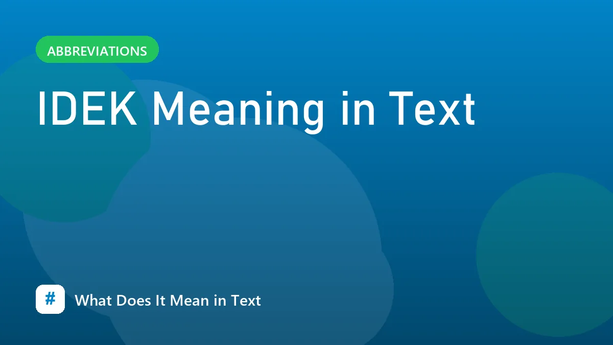IDEK Meaning in Text