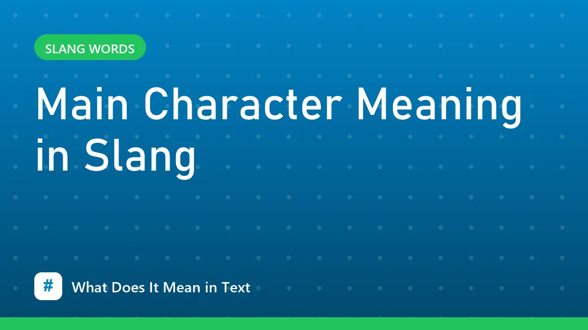 Main Character Meaning in Slang