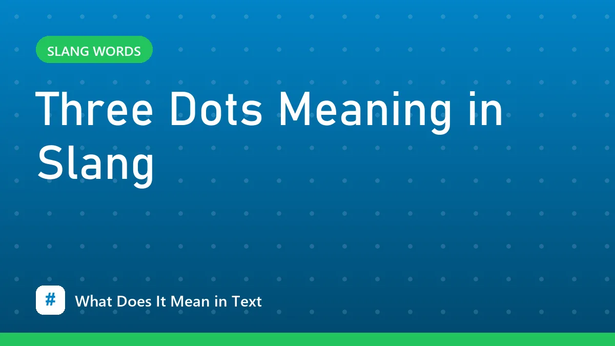 Three Dots Meaning in Slang