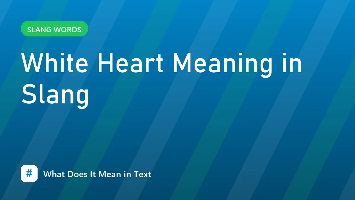 White Heart Meaning in Slang